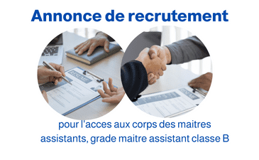 Annonce de recrutement et de concours sur titres pour l&rsquo;acces aux corps des maitres assistants, grade maitre assistant classe B
