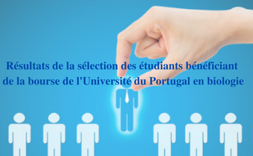 Résultats de la sélection des étudiants bénéficiant de la bourse de l&rsquo;Université du Portugal en biologie