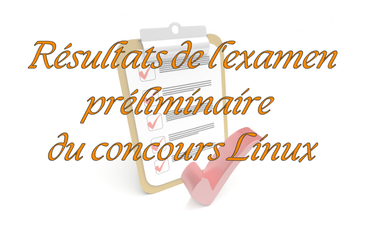 Résultats de l&rsquo;examen préliminaire du concours Linux