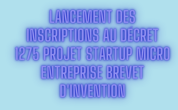 Lancement des inscriptions au Décret 1275 projet Startup micro entreprise Brevet d&rsquo;invention