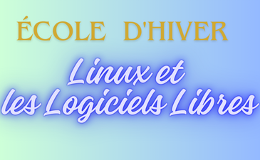 Ecole d&rsquo;Hiver Linux et les Logiciels Libres