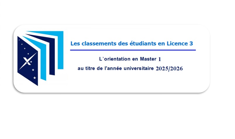 les classements des étudiants en Licence 3 (2024/2025) devant être orienté en Master 1 au titre de l&rsquo;année universitaire 2025/2026.